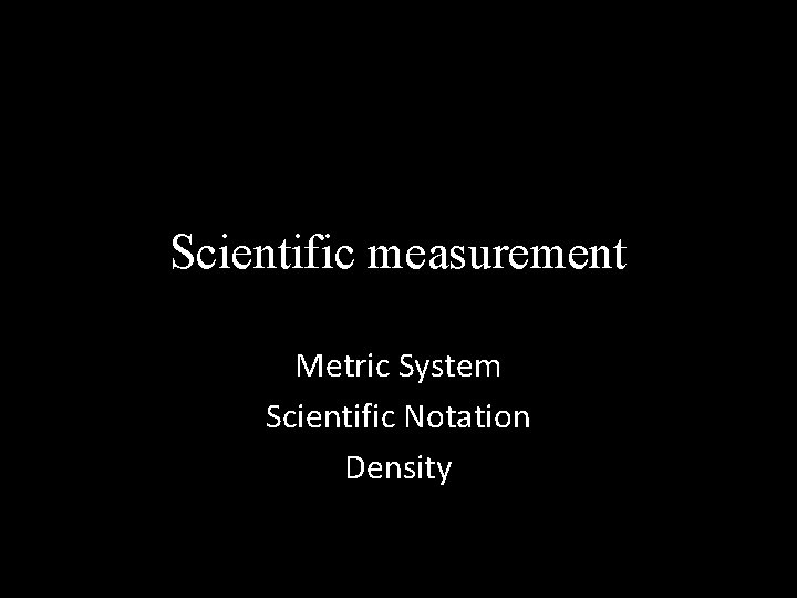 Scientific measurement Metric System Scientific Notation Density 