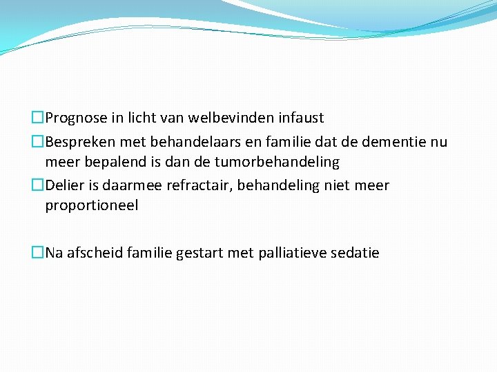 �Prognose in licht van welbevinden infaust �Bespreken met behandelaars en familie dat de dementie