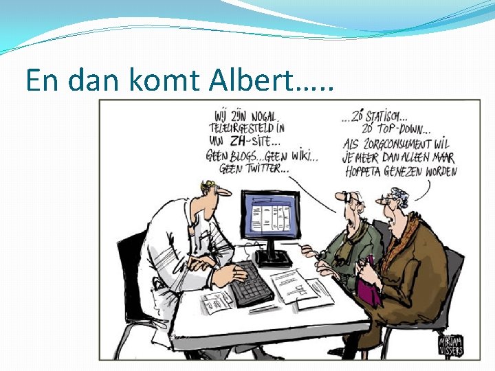 En dan komt Albert…. . 