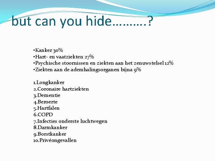 but can you hide………. ? • Kanker 30% • Hart- en vaatziekten 27% •