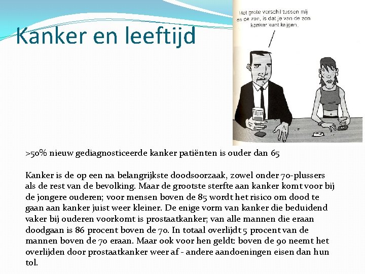Kanker en leeftijd >50% nieuw gediagnosticeerde kanker patiënten is ouder dan 65 Kanker is
