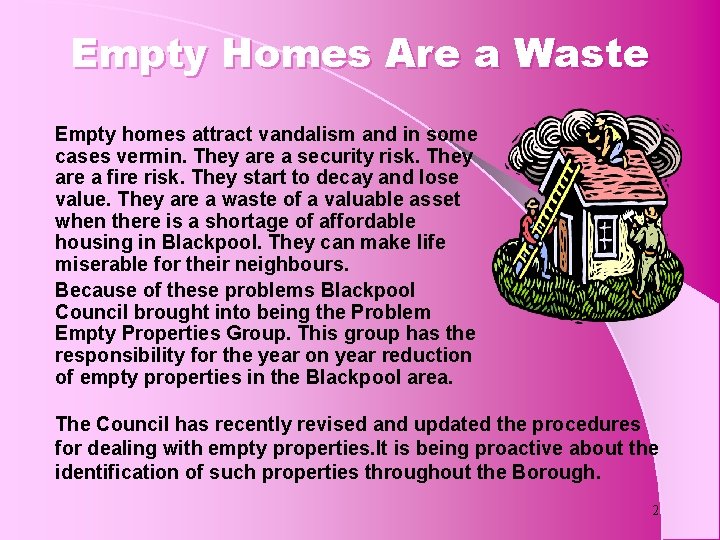 Empty Homes Are a Waste Empty homes attract vandalism and in some cases vermin.
