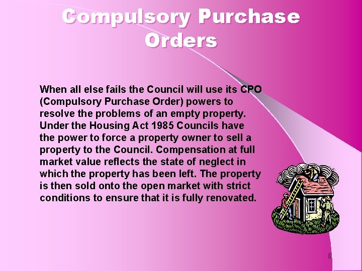 Compulsory Purchase Orders When all else fails the Council will use its CPO (Compulsory