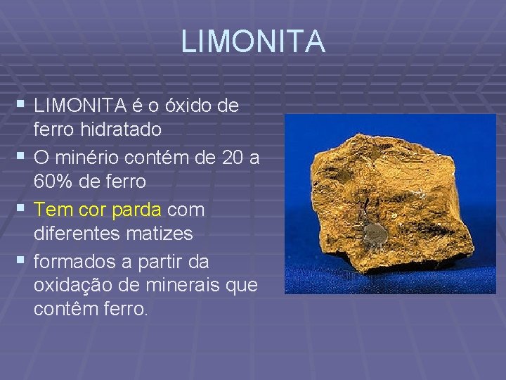 LIMONITA § LIMONITA é o óxido de § § § ferro hidratado O minério