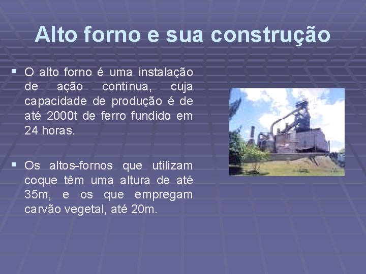 Alto forno e sua construção § O alto forno é uma instalação de ação