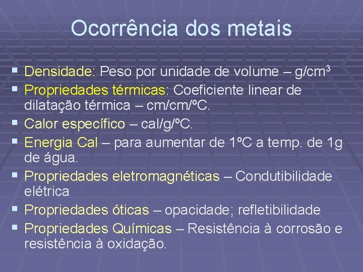 Ocorrência dos metais § Densidade: Peso por unidade de volume – g/cm 3 §