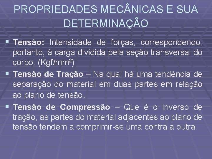 PROPRIEDADES MEC NICAS E SUA DETERMINAÇÃO § Tensão: Intensidade de forças, correspondendo, portanto, à