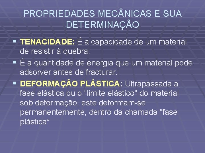 PROPRIEDADES MEC NICAS E SUA DETERMINAÇÃO § TENACIDADE: É a capacidade de um material