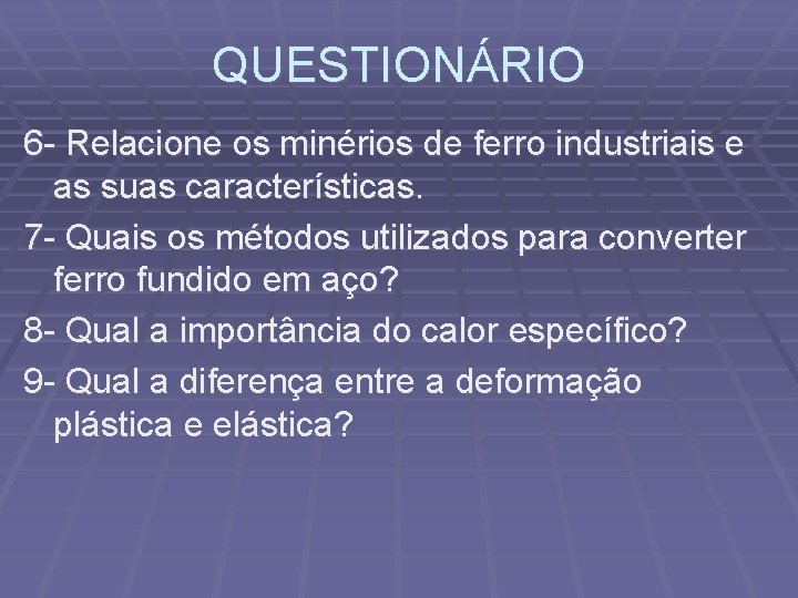 QUESTIONÁRIO 6 - Relacione os minérios de ferro industriais e as suas características. 7