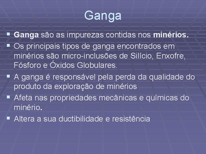 Ganga § Ganga são as impurezas contidas nos minérios. § Os principais tipos de