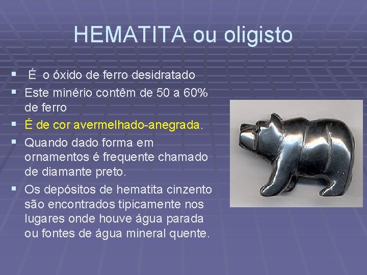 HEMATITA ou oligisto § É o óxido de ferro desidratado § Este minério contêm