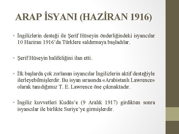 ARAP İSYANI (HAZİRAN 1916) • İngilizlerin desteği ile Şerif Hüseyin önderliğindeki isyancılar 10 Haziran