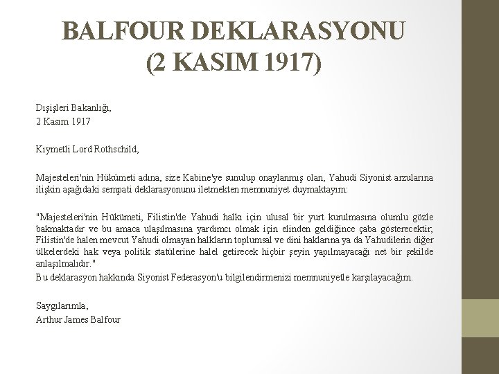 BALFOUR DEKLARASYONU (2 KASIM 1917) Dışişleri Bakanlığı, 2 Kasım 1917 Kıymetli Lord Rothschild, Majesteleri'nin