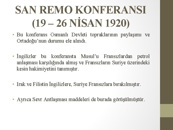 SAN REMO KONFERANSI (19 – 26 NİSAN 1920) • Bu konferans Osmanlı Devleti topraklarının