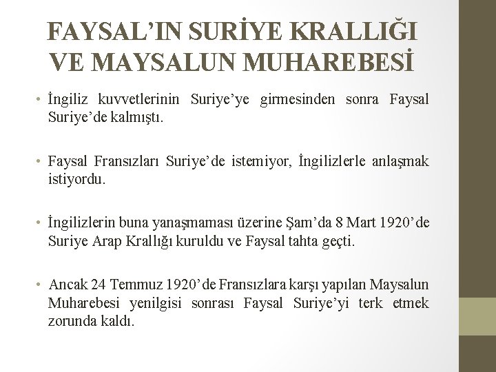 FAYSAL’IN SURİYE KRALLIĞI VE MAYSALUN MUHAREBESİ • İngiliz kuvvetlerinin Suriye’ye girmesinden sonra Faysal Suriye’de