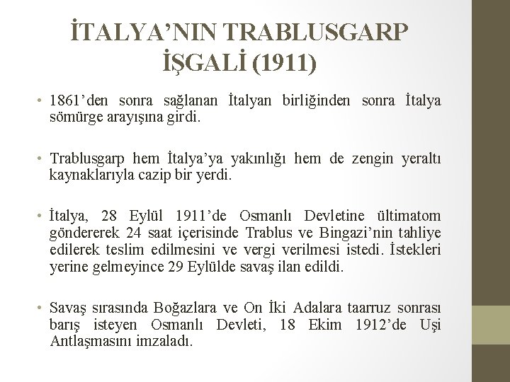 İTALYA’NIN TRABLUSGARP İŞGALİ (1911) • 1861’den sonra sağlanan İtalyan birliğinden sonra İtalya sömürge arayışına