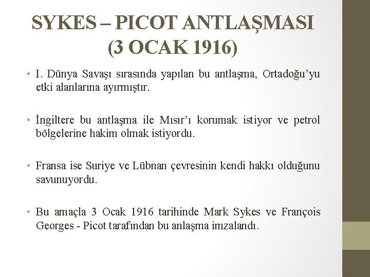 SYKES – PICOT ANTLAŞMASI (3 OCAK 1916) • I. Dünya Savaşı sırasında yapılan bu