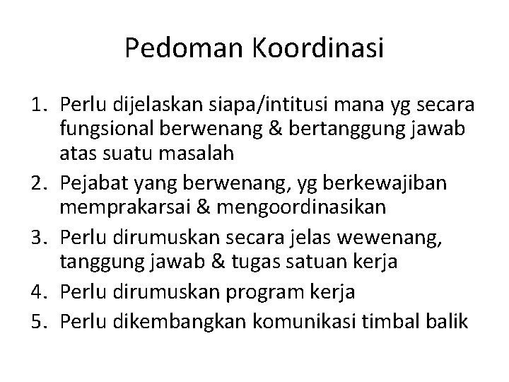 Pedoman Koordinasi 1. Perlu dijelaskan siapa/intitusi mana yg secara fungsional berwenang & bertanggung jawab Pedoman Koordinasi 1. Perlu dijelaskan siapa/intitusi mana yg secara fungsional berwenang & bertanggung jawab