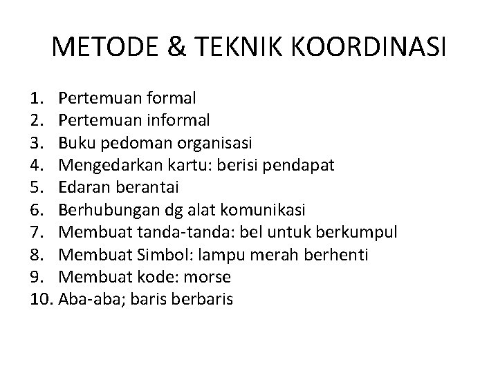 METODE & TEKNIK KOORDINASI 1. Pertemuan formal 2. Pertemuan informal 3. Buku pedoman organisasi METODE & TEKNIK KOORDINASI 1. Pertemuan formal 2. Pertemuan informal 3. Buku pedoman organisasi