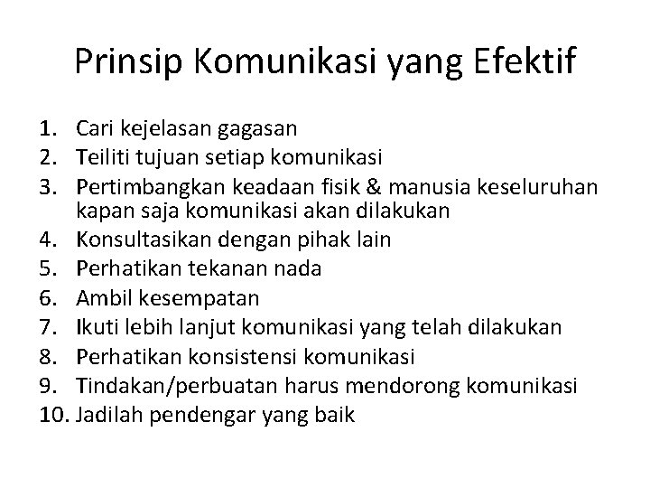 Prinsip Komunikasi yang Efektif 1. Cari kejelasan gagasan 2. Teiliti tujuan setiap komunikasi 3. Prinsip Komunikasi yang Efektif 1. Cari kejelasan gagasan 2. Teiliti tujuan setiap komunikasi 3.