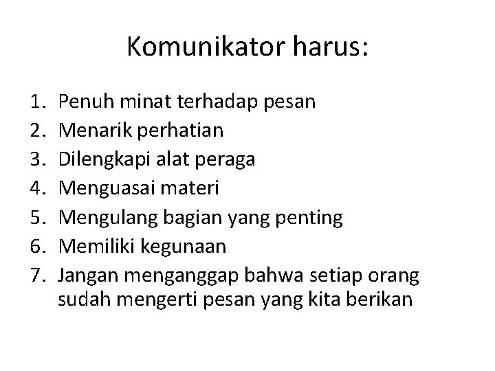 Komunikator harus: 1. 2. 3. 4. 5. 6. 7. Penuh minat terhadap pesan Menarik Komunikator harus: 1. 2. 3. 4. 5. 6. 7. Penuh minat terhadap pesan Menarik