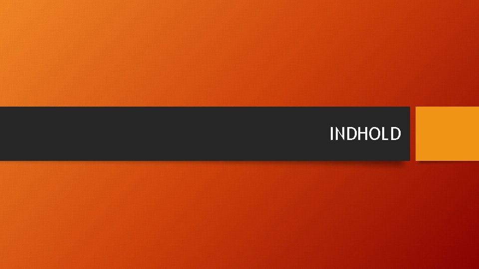 INDHOLD 