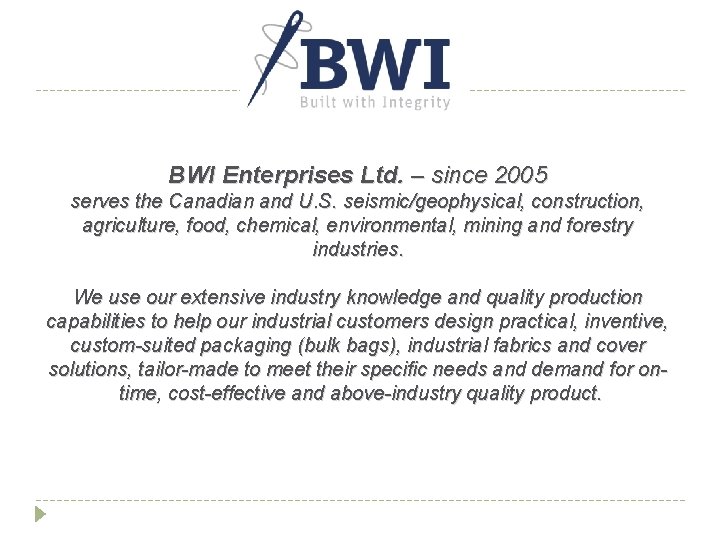 BWI Enterprises Ltd. – since 2005 serves the Canadian and U. S. seismic/geophysical, construction,