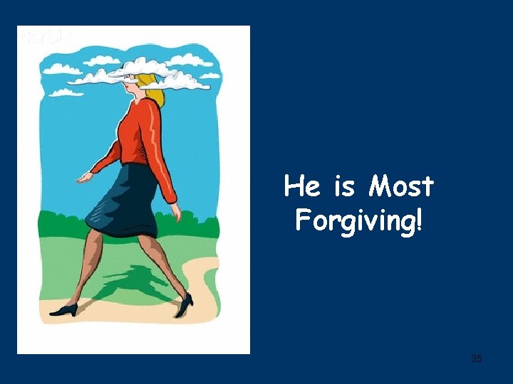He is Most Forgiving! 35 
