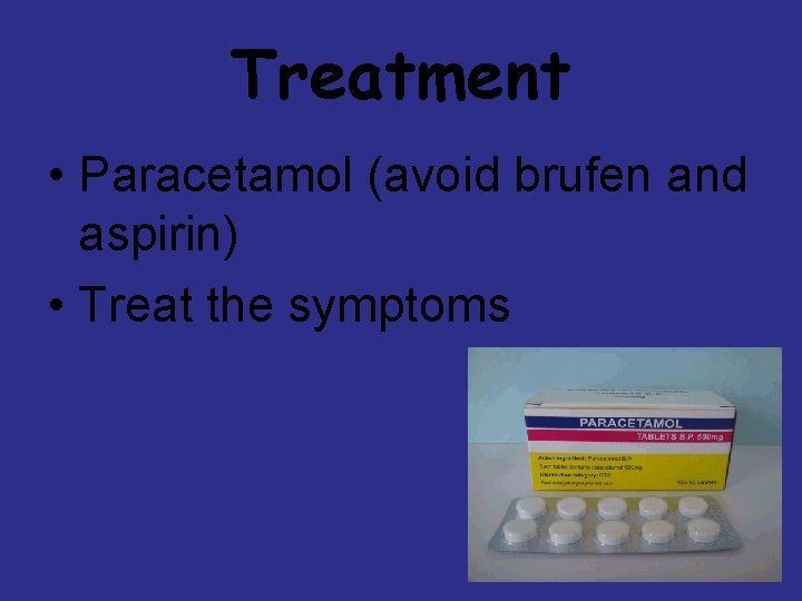 Treatment • Paracetamol (avoid brufen and aspirin) • Treat the symptoms 4 