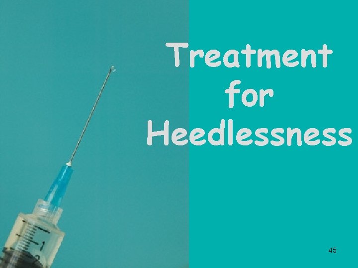 Treatment for Heedlessness 45 