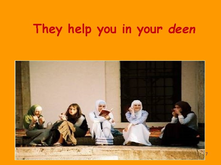 They help you in your deen 47 