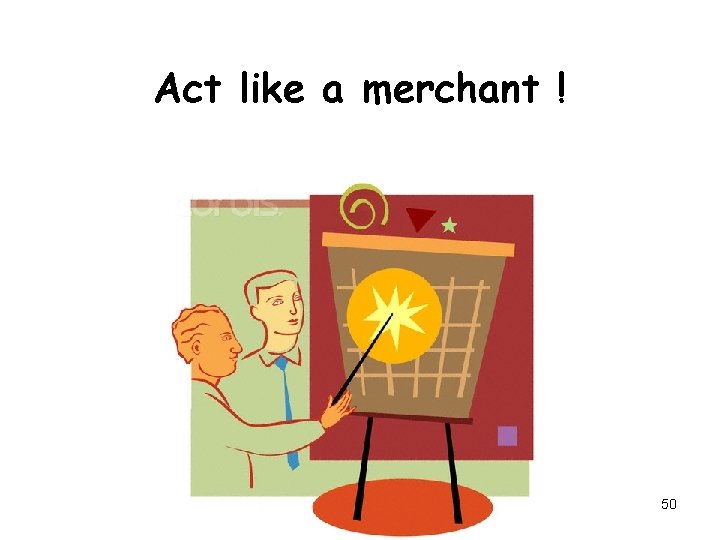 Act like a merchant ! 50 