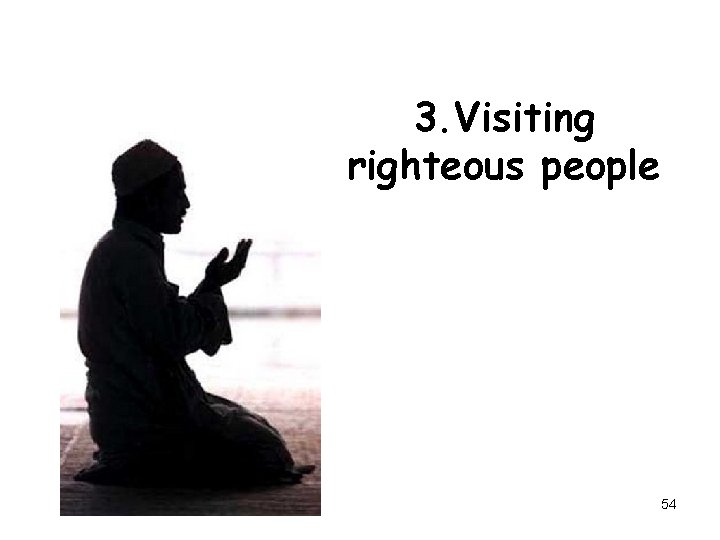 3. Visiting righteous people 54 