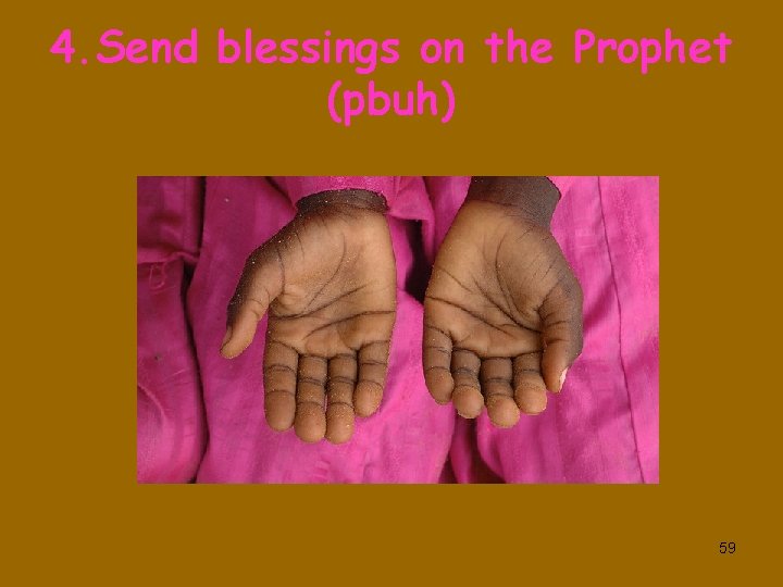 4. Send blessings on the Prophet (pbuh) 59 