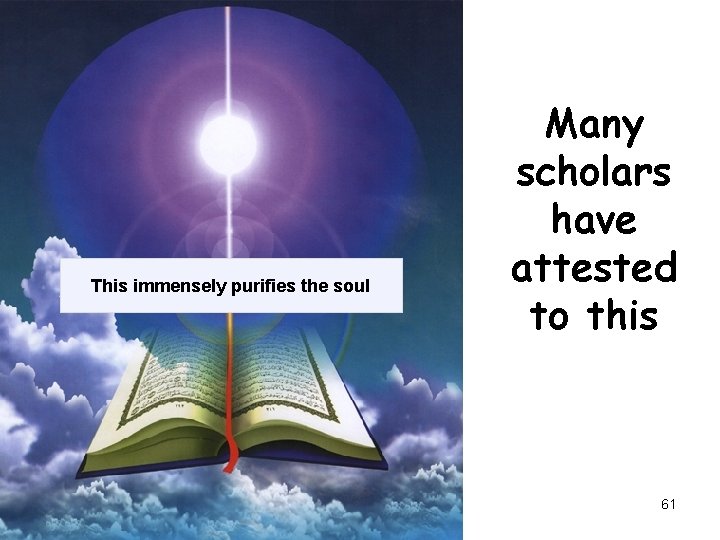 This immensely purifies the soul Many scholars have attested to this 61 