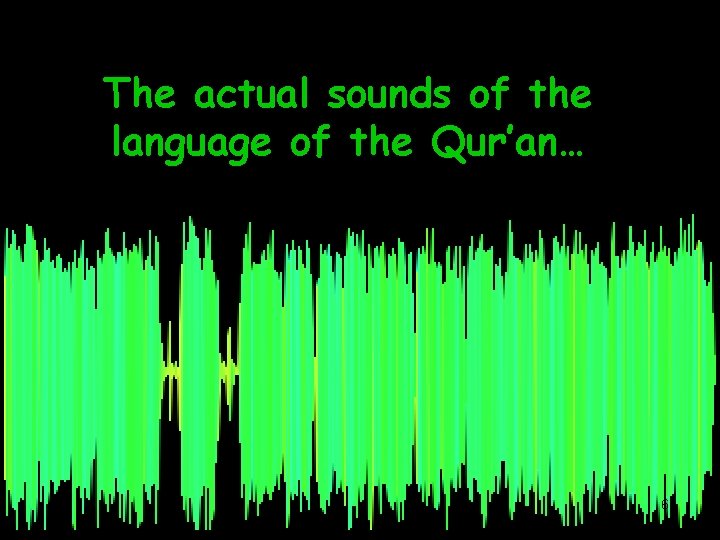 The actual sounds of the language of the Qur’an… 65 
