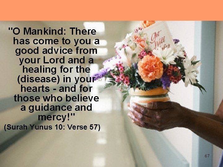 "O Mankind: There has come to you a good advice from your Lord and