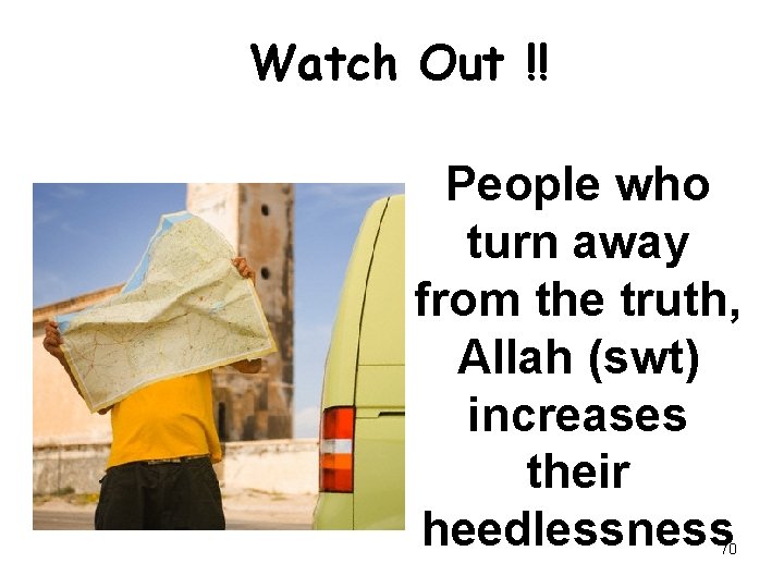Watch Out !! People who turn away from the truth, Allah (swt) increases their