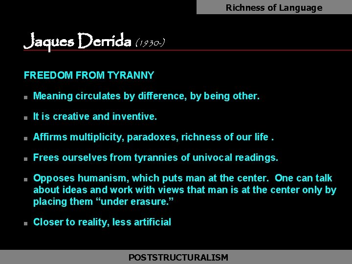 Richness of Language Jaques Derrida (1930 -) FREEDOM FROM TYRANNY n Meaning circulates by