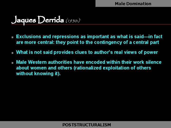 Male Domination Jaques Derrida (1930 -) as n n n Exclusions and repressions as