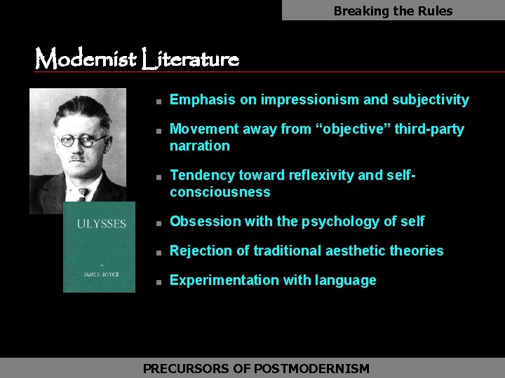 Breaking the Rules Modernist Literature n n n Emphasis on impressionism and subjectivity Movement