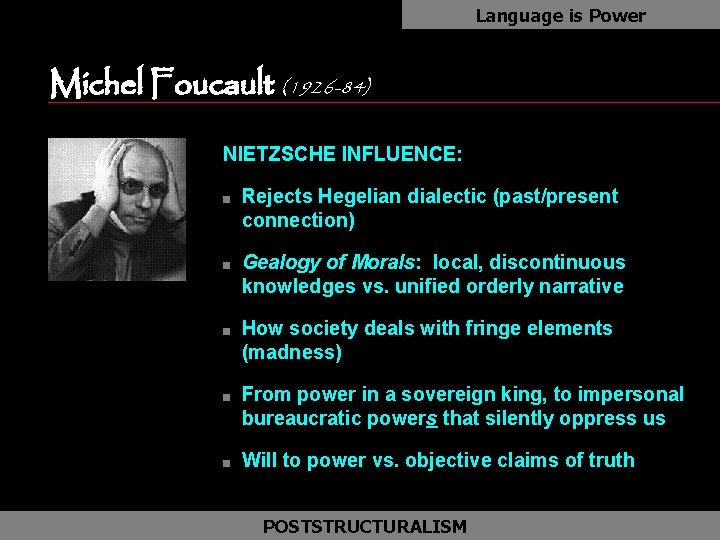 Language is Power Michel Foucault (1926 -84) NIETZSCHE INFLUENCE: n n n Rejects Hegelian