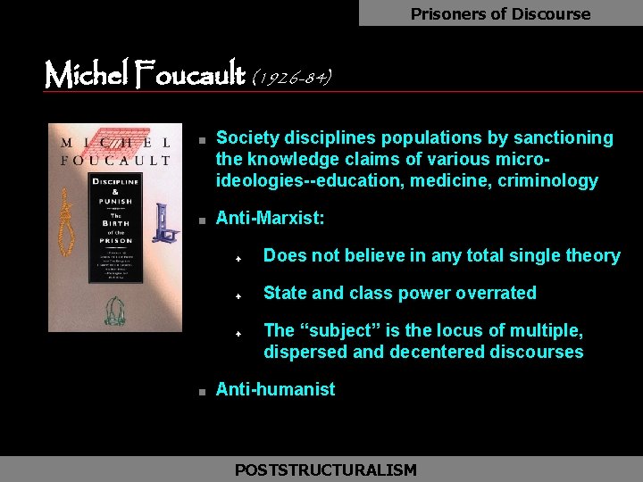 Prisoners of Discourse Michel Foucault (1926 -84) n n Society disciplines populations by sanctioning