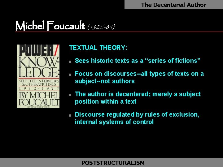 The Decentered Author Michel Foucault (1926 -84) TEXTUAL THEORY: n n Sees historic texts