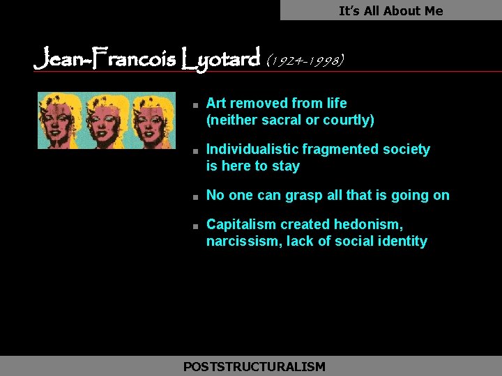 It’s All About Me Jean-Francois Lyotard (1924 -1998) n n Art removed from life
