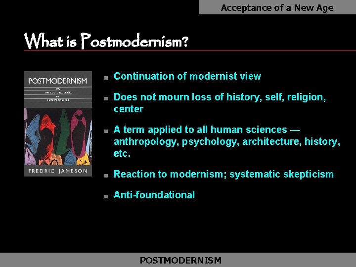 Acceptance of a New Age What is Postmodernism? n n n Continuation of modernist