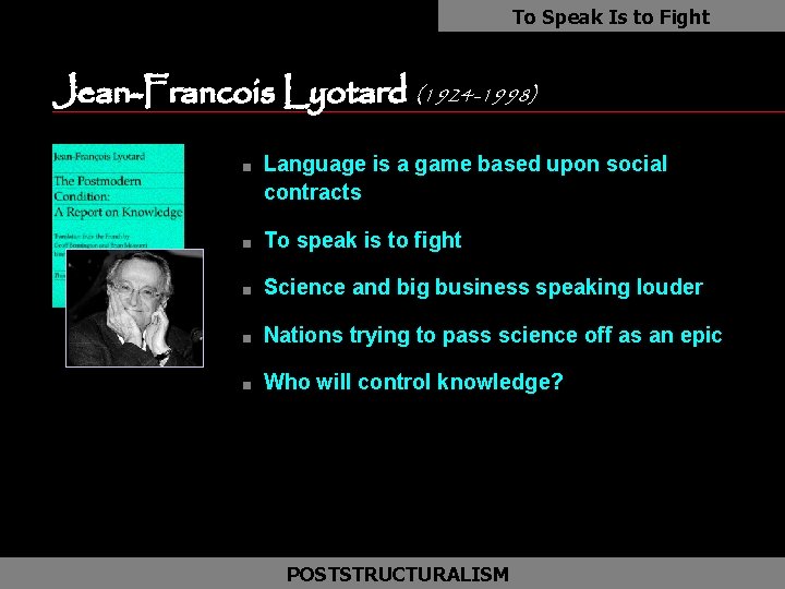 To Speak Is to Fight Jean-Francois Lyotard (1924 -1998) n Language is a game