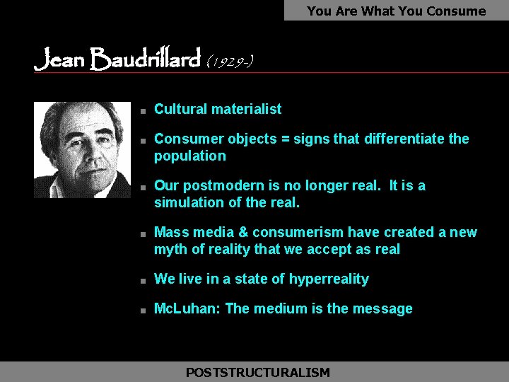 You Are What You Consume Jean Baudrillard (1929 -) n n Cultural materialist Consumer