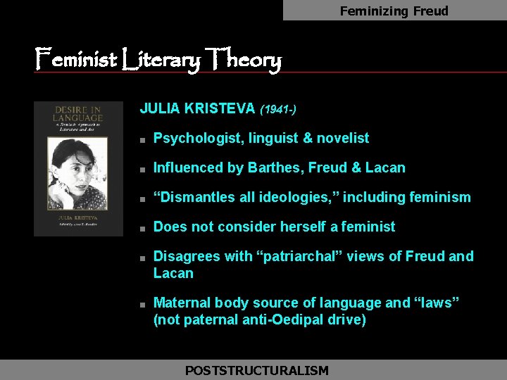 Feminizing Freud Feminist Literary Theory JULIA KRISTEVA (1941 -) n Psychologist, linguist & novelist