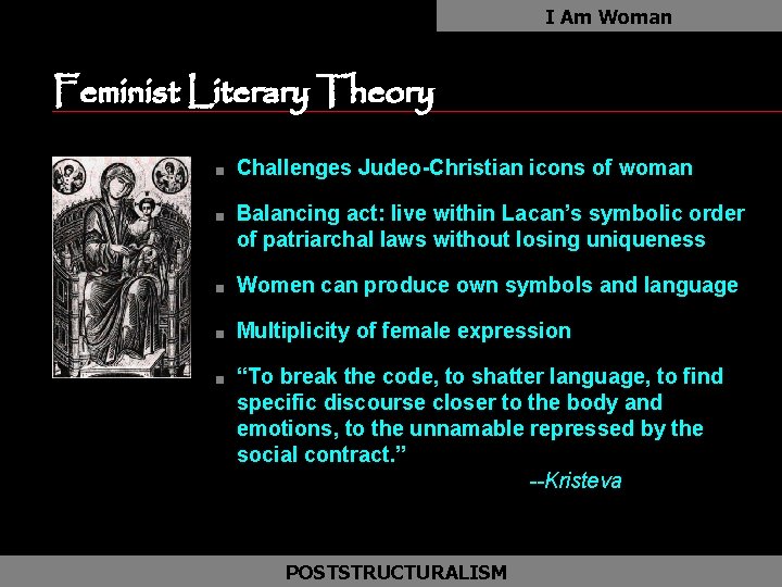 I Am Woman Feminist Literary Theory n n Challenges Judeo-Christian icons of woman Balancing